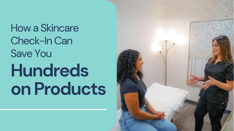 How a Skincare Check-In Can Save You Hundreds on Products 